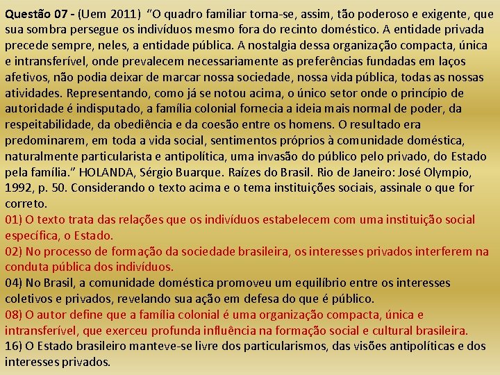 Questão 07 - (Uem 2011) “O quadro familiar torna-se, assim, tão poderoso e exigente,