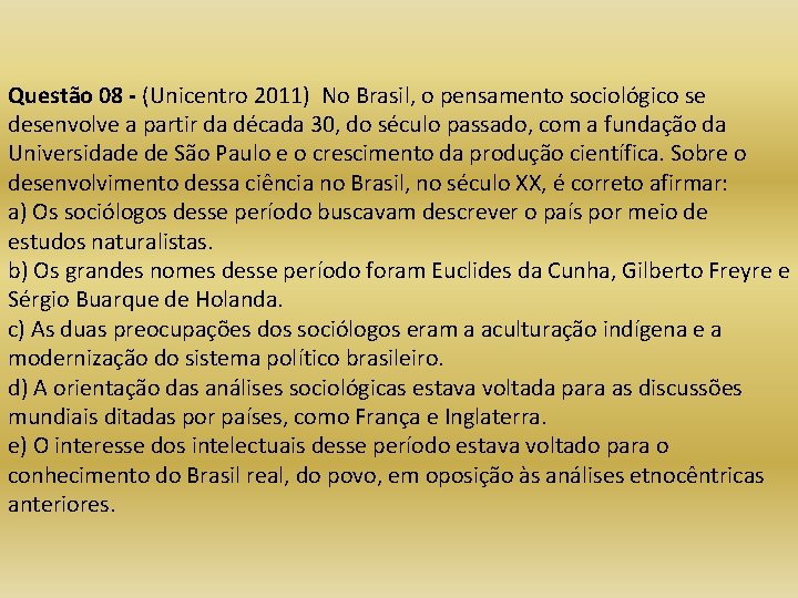 Questão 08 - (Unicentro 2011) No Brasil, o pensamento sociológico se desenvolve a partir