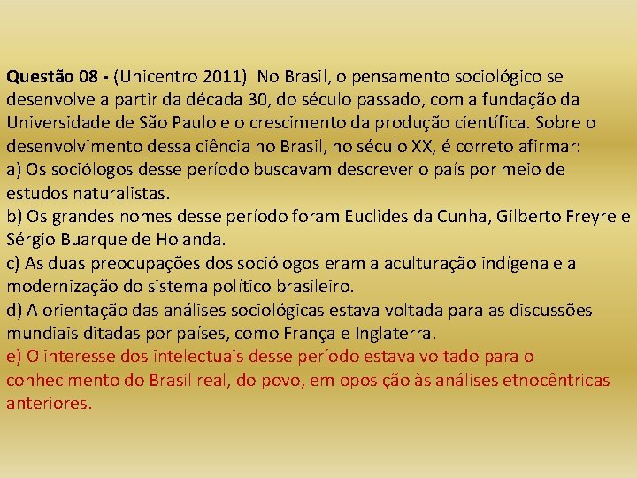 Questão 08 - (Unicentro 2011) No Brasil, o pensamento sociológico se desenvolve a partir