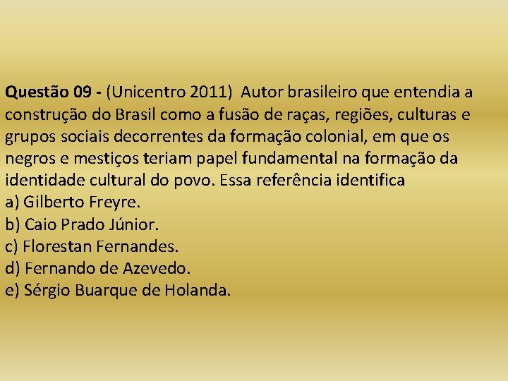 Questão 09 - (Unicentro 2011) Autor brasileiro que entendia a construção do Brasil como