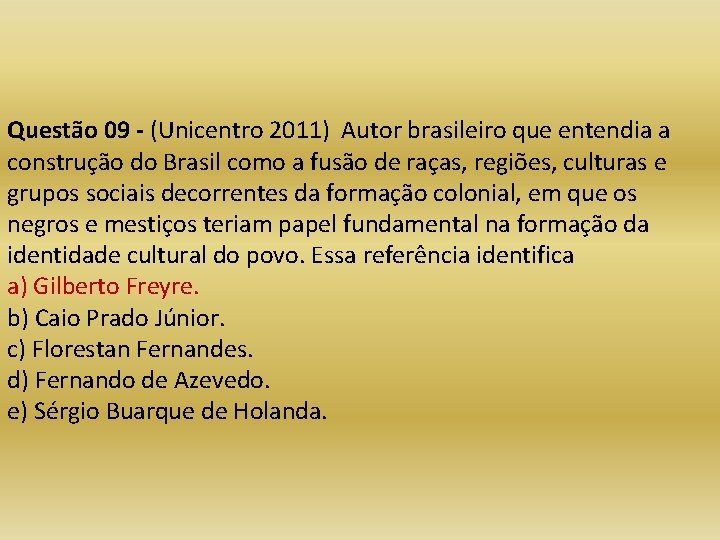 Questão 09 - (Unicentro 2011) Autor brasileiro que entendia a construção do Brasil como