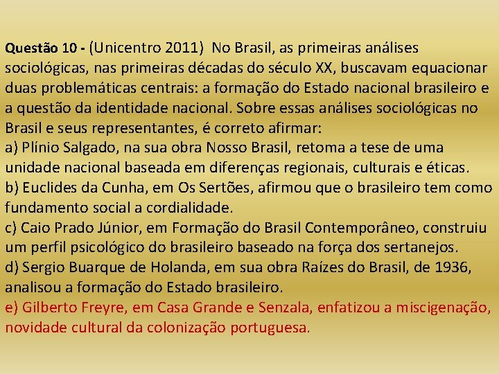 Questão 10 - (Unicentro 2011) No Brasil, as primeiras análises sociológicas, nas primeiras décadas
