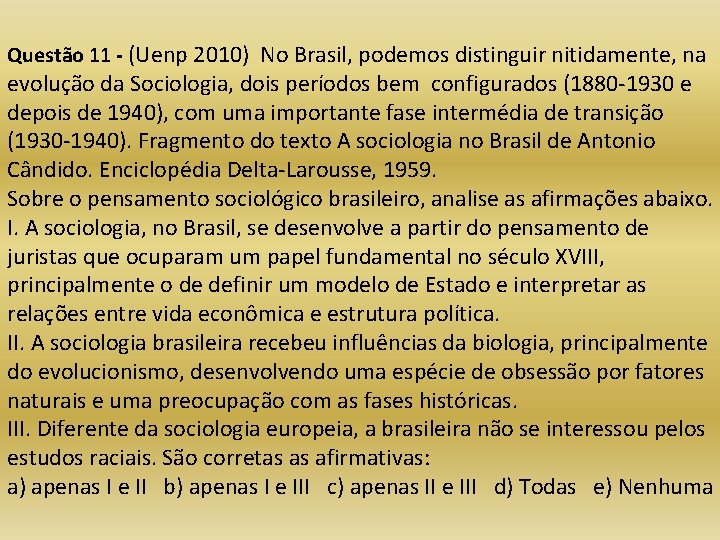 Questão 11 - (Uenp 2010) No Brasil, podemos distinguir nitidamente, na evolução da Sociologia,