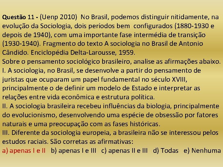 Questão 11 - (Uenp 2010) No Brasil, podemos distinguir nitidamente, na evolução da Sociologia,