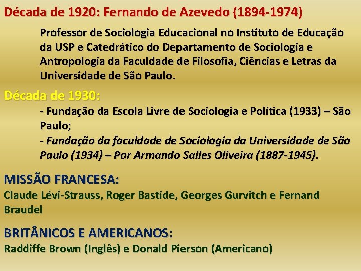 Década de 1920: Fernando de Azevedo (1894 -1974) Professor de Sociologia Educacional no Instituto