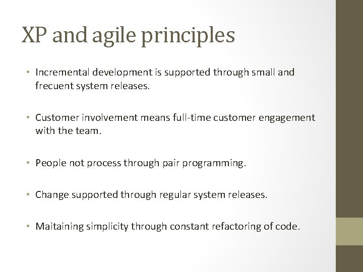 XP and agile principles • Incremental development is supported through small and frecuent system