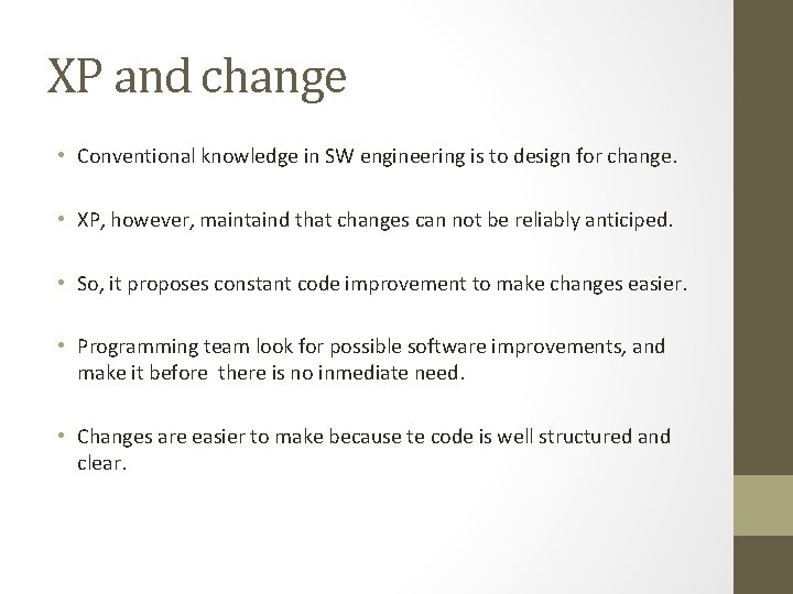 XP and change • Conventional knowledge in SW engineering is to design for change.