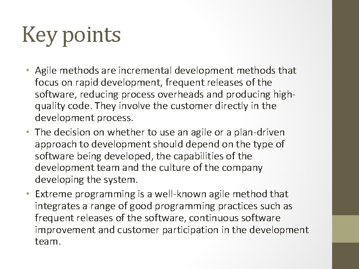 Key points • Agile methods are incremental development methods that focus on rapid development,