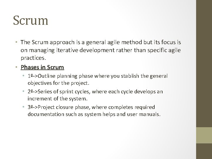 Scrum • The Scrum approach is a general agile method but its focus is