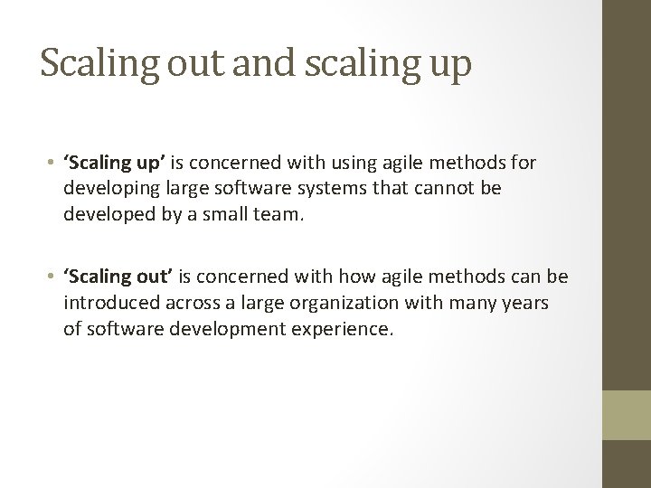 Scaling out and scaling up • ‘Scaling up’ is concerned with using agile methods