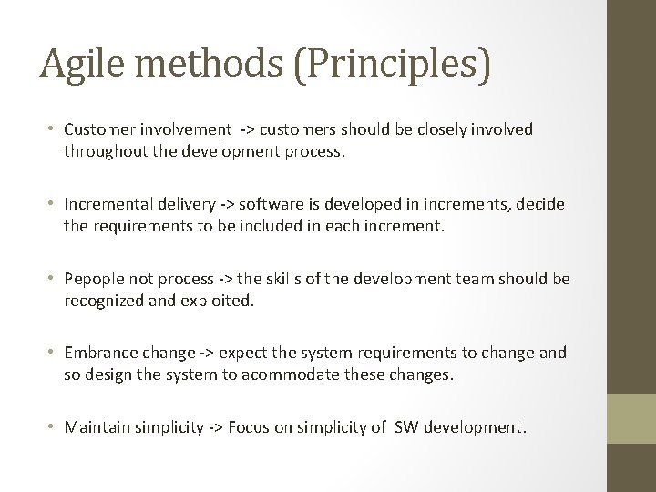Agile methods (Principles) • Customer involvement -> customers should be closely involved throughout the