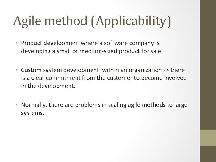 Agile method (Applicability) • Product development where a software company is developing a small