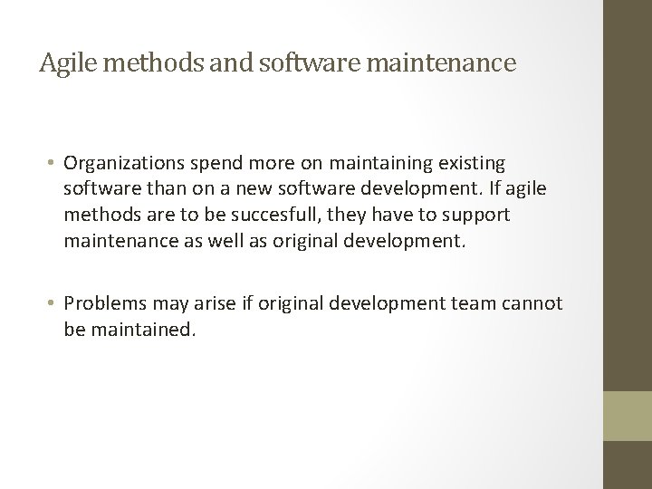 Agile methods and software maintenance • Organizations spend more on maintaining existing software than