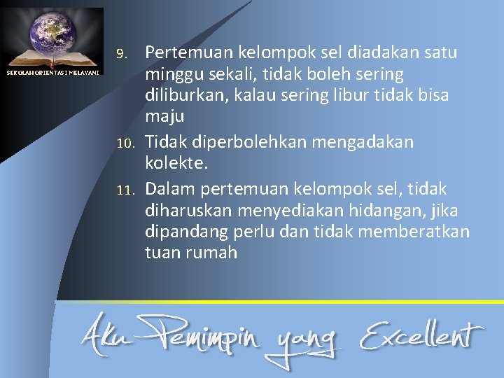 9. SEKOLAH ORIENTASI MELAYANI 10. 11. Pertemuan kelompok sel diadakan satu minggu sekali, tidak