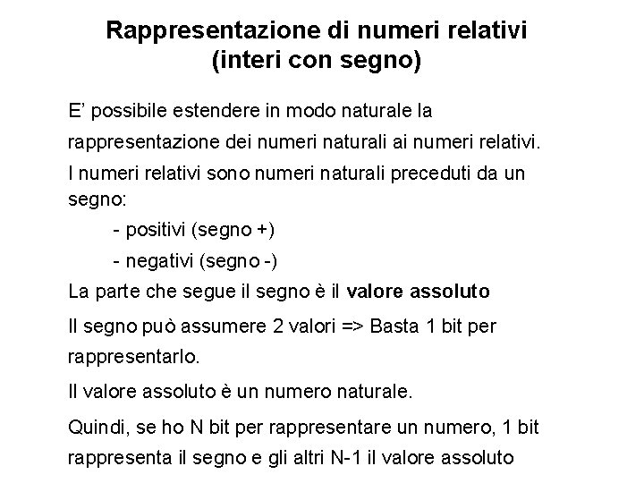 Rappresentazione di numeri relativi (interi con segno) E’ possibile estendere in modo naturale la