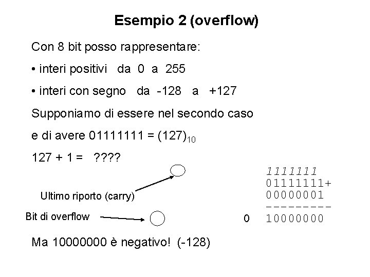 Esempio 2 (overflow) Con 8 bit posso rappresentare: • interi positivi da 0 a