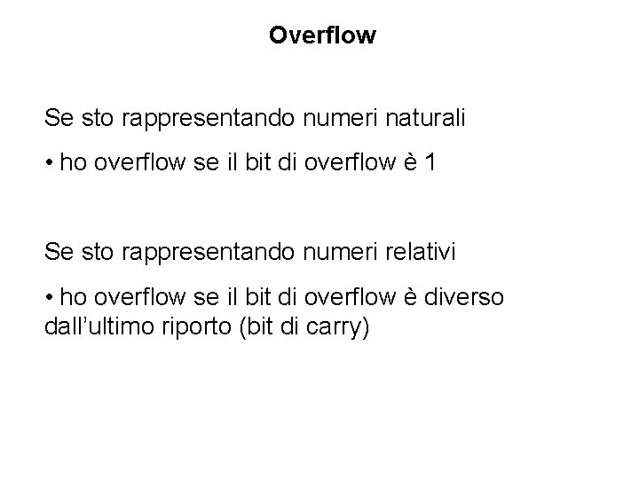 Overflow Se sto rappresentando numeri naturali • ho overflow se il bit di overflow