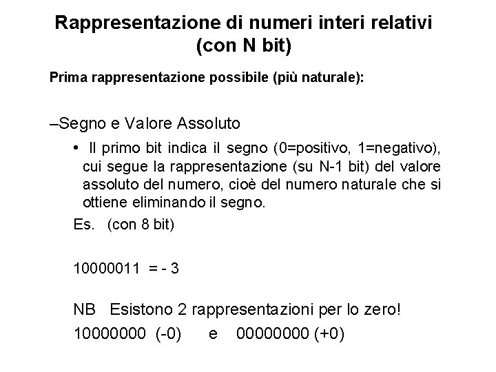 Rappresentazione di numeri interi relativi (con N bit) Prima rappresentazione possibile (più naturale): –Segno
