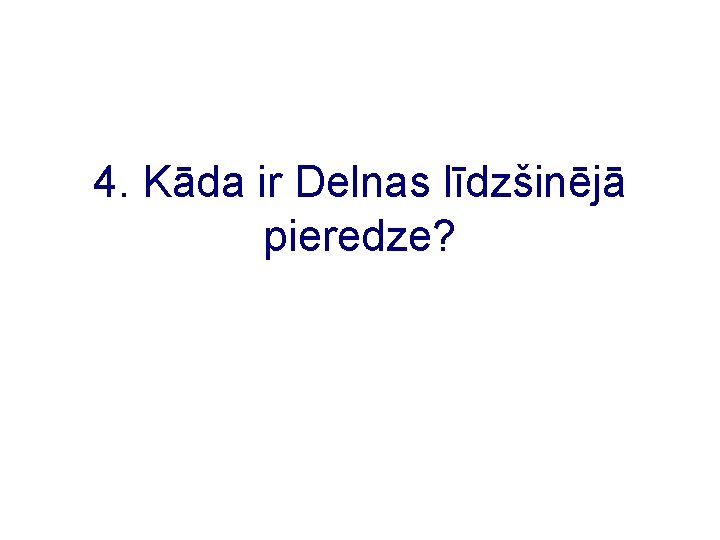 4. Kāda ir Delnas līdzšinējā pieredze? 