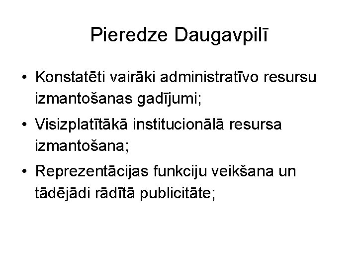 Pieredze Daugavpilī • Konstatēti vairāki administratīvo resursu izmantošanas gadījumi; • Visizplatītākā institucionālā resursa izmantošana;