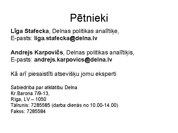 Pētnieki Līga Stafecka, Delnas politikas analītiķe, E-pasts: liga. stafecka@delna. lv Andrejs Karpovičs, Delnas politikas