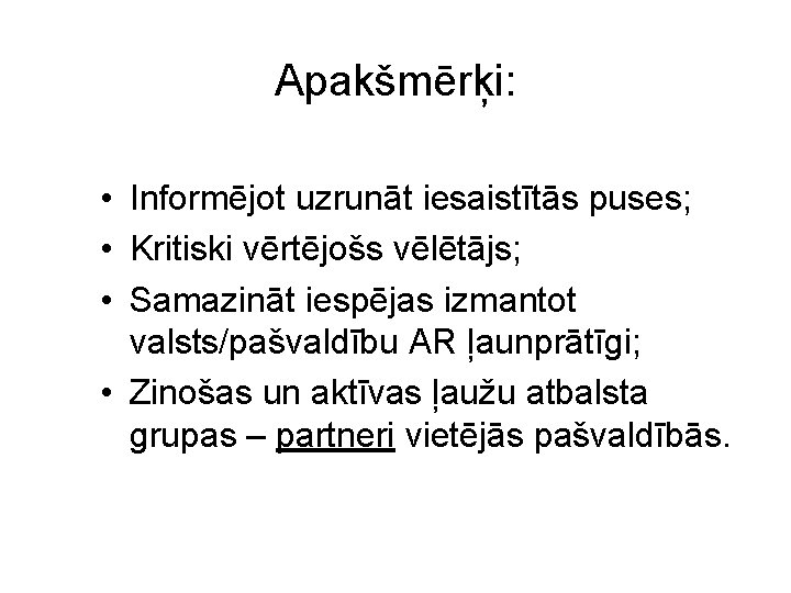 Apakšmērķi: • Informējot uzrunāt iesaistītās puses; • Kritiski vērtējošs vēlētājs; • Samazināt iespējas izmantot