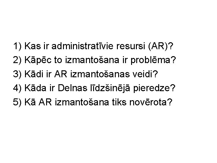 1) Kas ir administratīvie resursi (AR)? 2) Kāpēc to izmantošana ir problēma? 3) Kādi