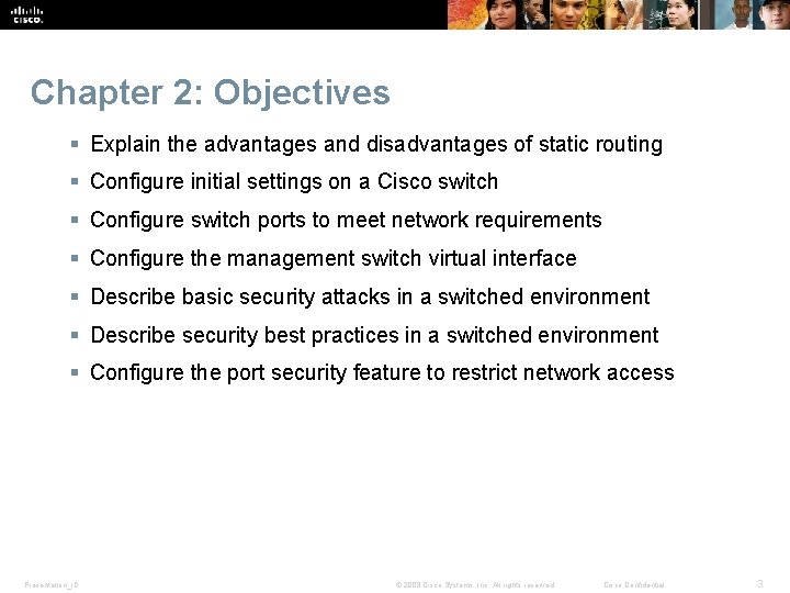 Chapter 2: Objectives § Explain the advantages and disadvantages of static routing § Configure