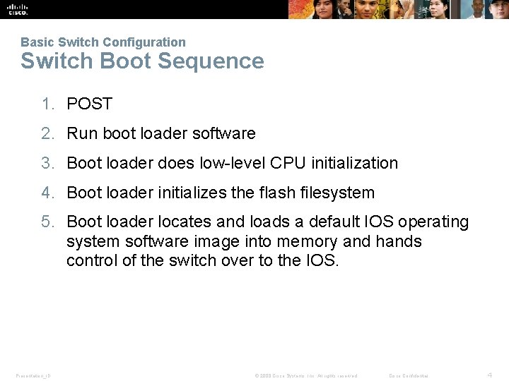 Basic Switch Configuration Switch Boot Sequence 1. POST 2. Run boot loader software 3.