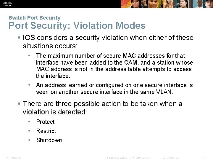 Switch Port Security: Violation Modes § IOS considers a security violation when either of