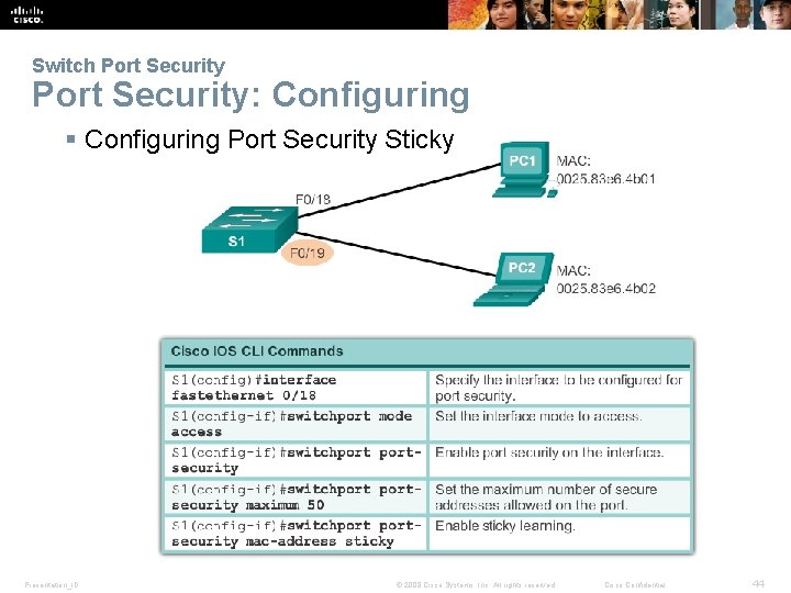 Switch Port Security: Configuring § Configuring Port Security Sticky Presentation_ID © 2008 Cisco Systems,