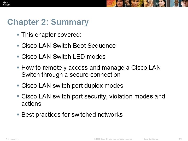 Chapter 2: Summary § This chapter covered: § Cisco LAN Switch Boot Sequence §
