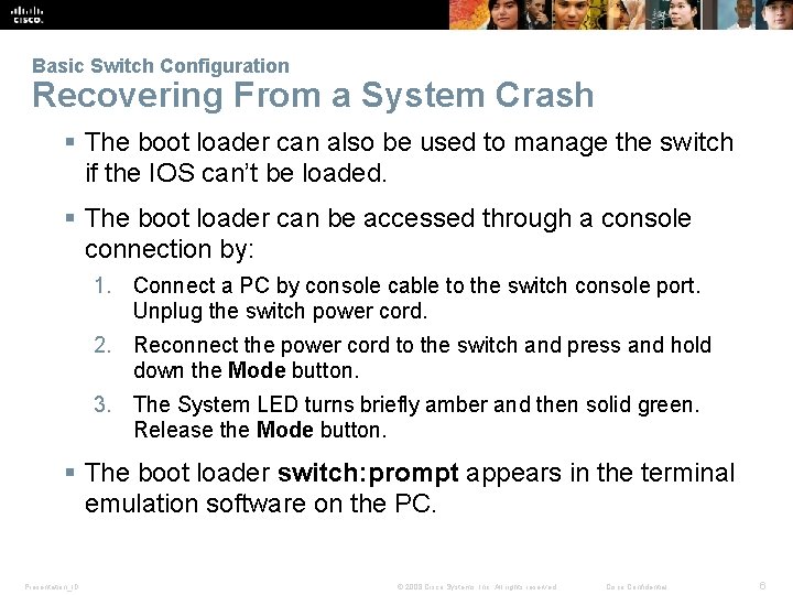 Basic Switch Configuration Recovering From a System Crash § The boot loader can also