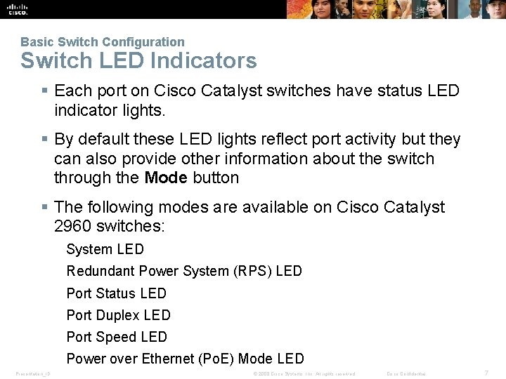 Basic Switch Configuration Switch LED Indicators § Each port on Cisco Catalyst switches have