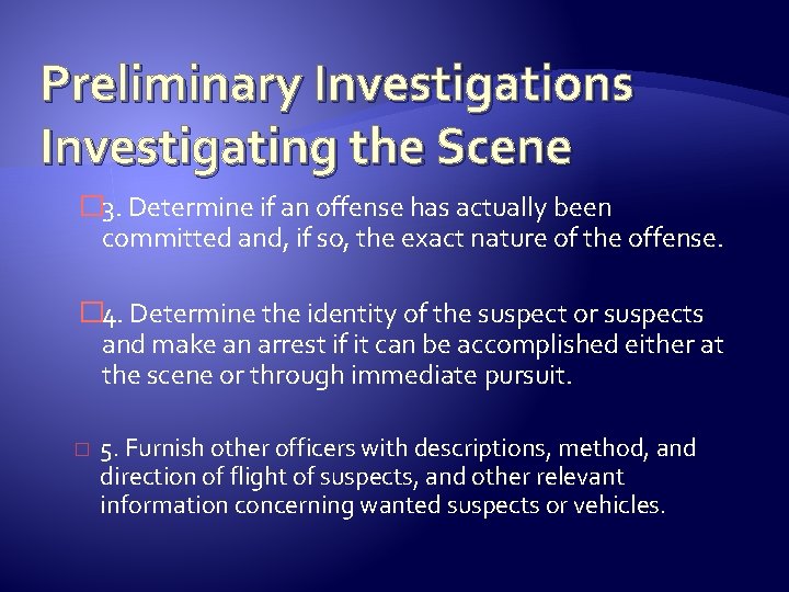 Preliminary Investigations Investigating the Scene � 3. Determine if an offense has actually been