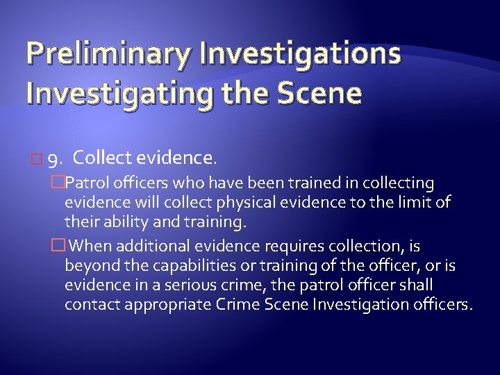 Preliminary Investigations Investigating the Scene � 9. Collect evidence. �Patrol officers who have been