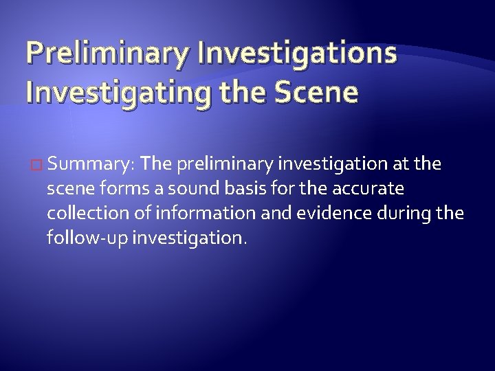 Preliminary Investigations Investigating the Scene � Summary: The preliminary investigation at the scene forms