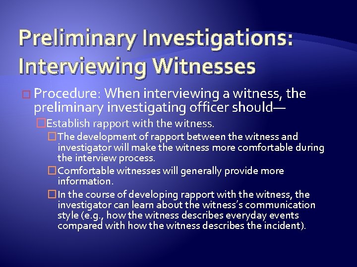 Preliminary Investigations: Interviewing Witnesses � Procedure: When interviewing a witness, the preliminary investigating officer