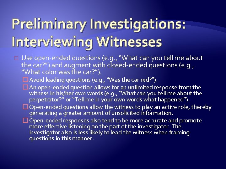 Preliminary Investigations: Interviewing Witnesses � Use open-ended questions (e. g. , “What can you