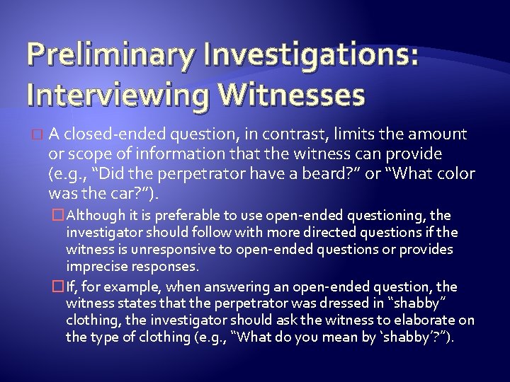 Preliminary Investigations: Interviewing Witnesses � A closed-ended question, in contrast, limits the amount or