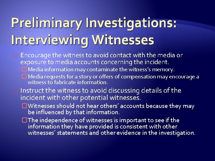 Preliminary Investigations: Interviewing Witnesses � Encourage the witness to avoid contact with the media