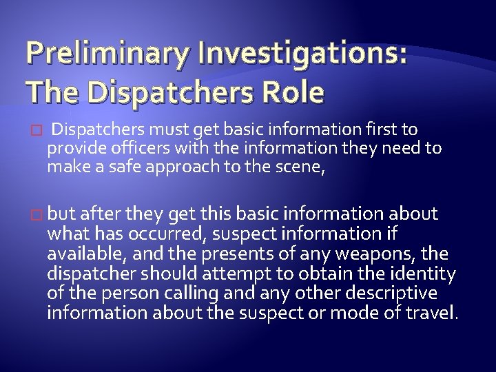 Preliminary Investigations: The Dispatchers Role � Dispatchers must get basic information first to provide