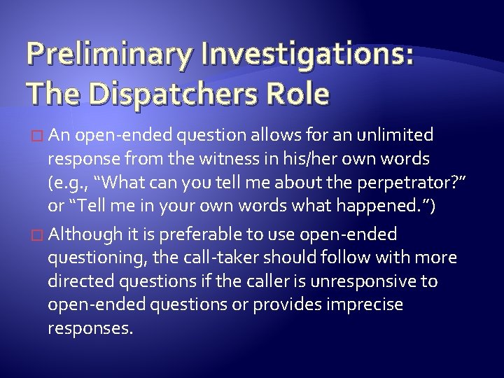 Preliminary Investigations: The Dispatchers Role � An open-ended question allows for an unlimited response