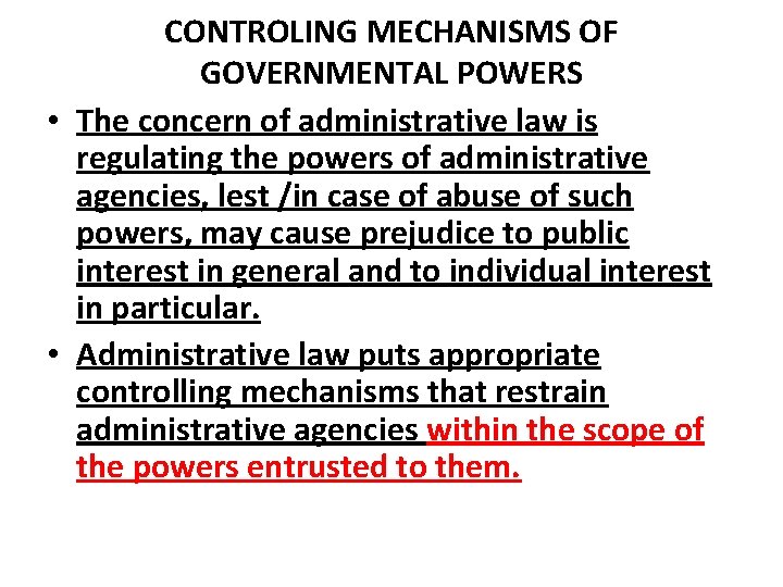 CONTROLING MECHANISMS OF GOVERNMENTAL POWERS • The concern of administrative law is regulating the