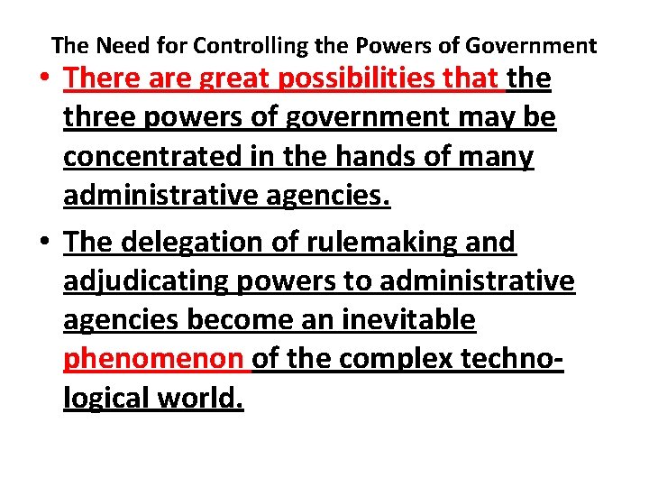 The Need for Controlling the Powers of Government • There are great possibilities that