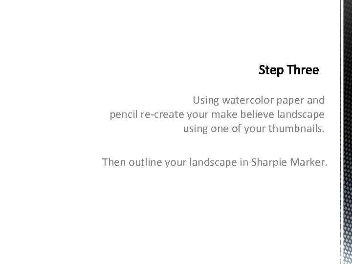 Using watercolor paper and pencil re-create your make believe landscape using one of your