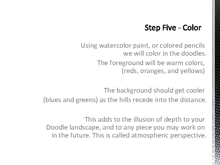 Using watercolor paint, or colored pencils we will color in the doodles. The foreground