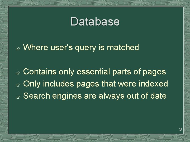 Database ÷ ÷ Where user's query is matched Contains only essential parts of pages