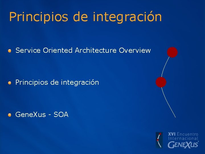 Principios de integración Service Oriented Architecture Overview Principios de integración Gene. Xus - SOA