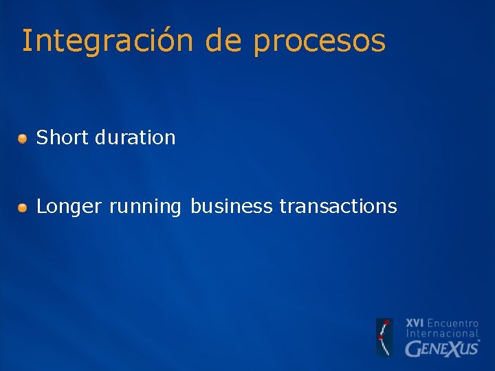 Integración de procesos Short duration Longer running business transactions 